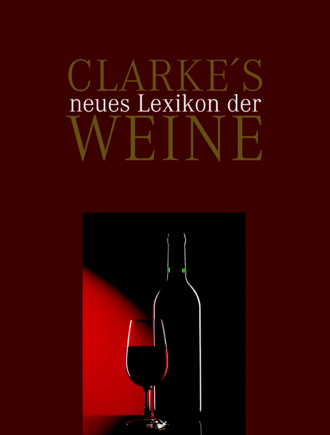 Clarke&acute;s neues Lexikon der Weine - Oz Clarke