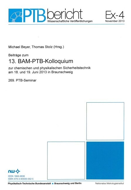 Beitr&auml;ge zum 13. BAM-PTB-Kolloquium zur chemischen und physikalischen Sicherheitstechnik am 18. und 19. Juni 2013 in Braunschweig - 