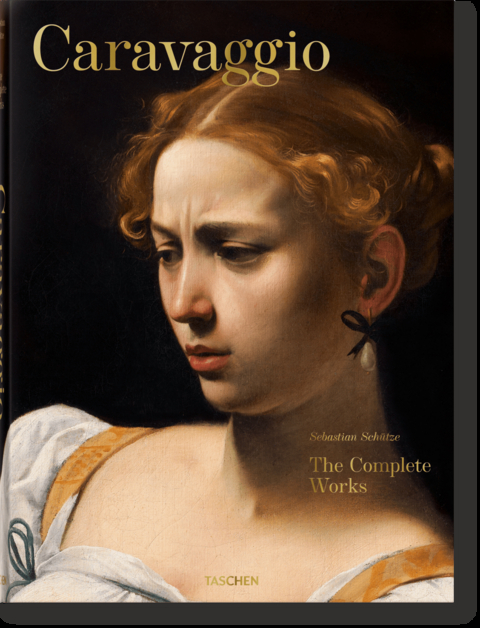 Caravaggio. The Complete Works - Sebastian Sch&uuml;tze