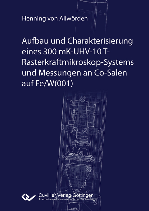 Aufbau und Charakterisierung eines 300 mK-UHV-10 T-Rasterkraftmikroskop-Systems und Messungen an Co-Salen auf Fe/W(001) - Henning von Allw&ouml;rden