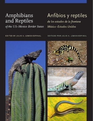 Amphibians and Reptiles of TheUS&ndash;Mexico Border States/Anfibios Y Reptiles De Los Estados De La Frontera M&eacute;xico&ndash;Estados Unidos - Julio A. Lemos-Espinal