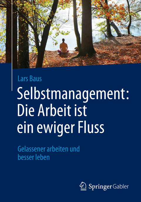 Selbstmanagement: Die Arbeit ist ein ewiger Fluss - Lars Baus
