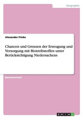 Chancen und Grenzen der Erzeugung und Versorgung mit Biotreibstoffen unter BerÃ¼cksichtigung Niedersachens