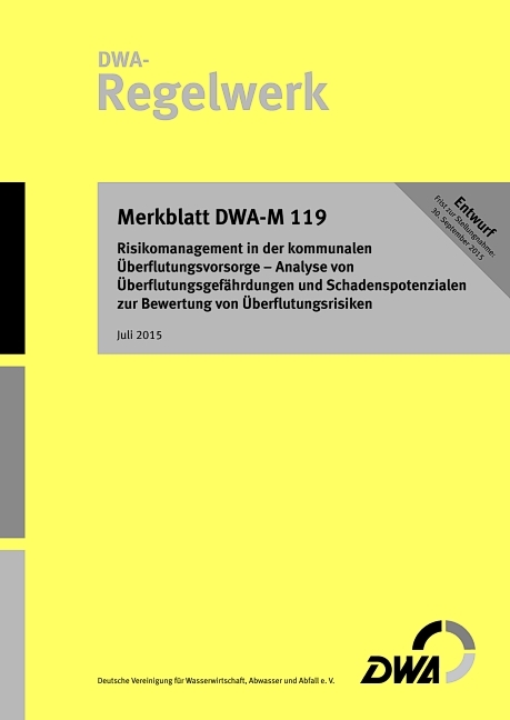 Merkblatt DWA-M 119 Risikomanagement in der kommunalen &Uuml;berflutungsvorsorge - Analyse von &Uuml;berflutungsgef&auml;hrdungen und Schadenspotenzialen zur Bewertung von &Uuml;berflutungsrisiken (Entwurf) - 