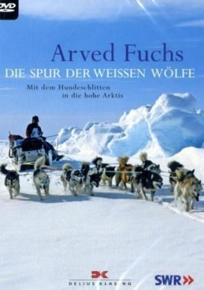 Die Spur der wei&szlig;en W&ouml;lfe - Arved Fuchs