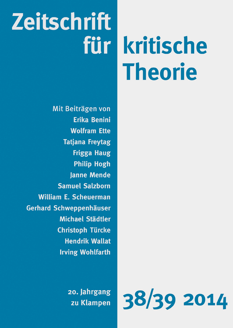 Zeitschrift f&uuml;r kritische Theorie / Zeitschrift f&uuml;r kritische Theorie, Heft 38/39 - Erika Benini, Wolfram Ette, Tatjana Freytag, Frigga Haug, Philip Hogh, Janne Mende, Samuel Salzborn, William E. Scheuerman, Gerhard Schweppenh&auml;user, Michael St&auml;dtler, Christoph T&uuml;rcke, Hendrik Wallat, Irving Wohlfarth