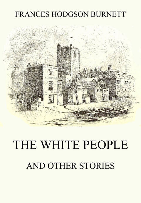 The White People (and other Stories) - Frances Hodgson Burnett