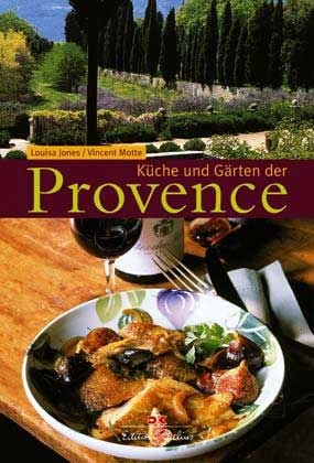 K&uuml;che und G&auml;rten der Provence - Louisa Jones, Vincent Motte