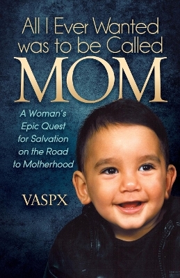 All I Ever Wanted was to be Called MOM -  VASPX