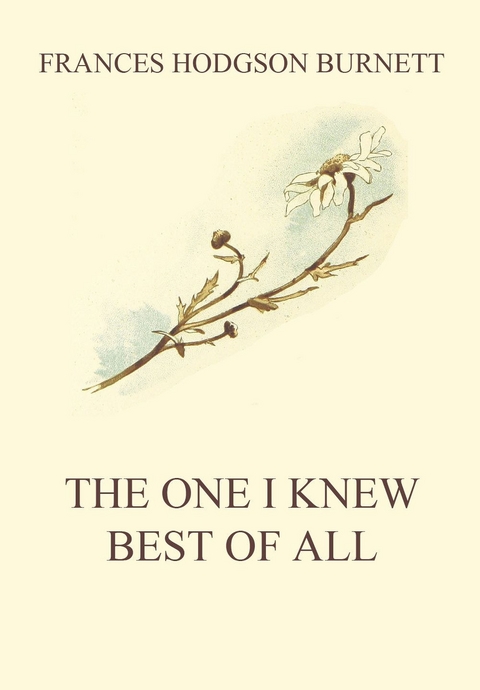 The One I Knew The Best Of All - Frances Hodgson Burnett