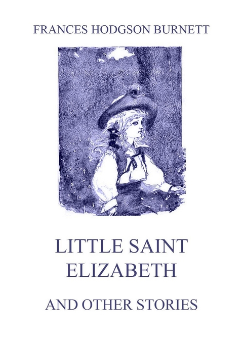 Little Saint Elizabeth (and other stories) - Frances Hodgson Burnett