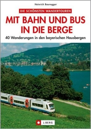 Mit Bahn und Bus in die Berge - Heinrich Bauregger