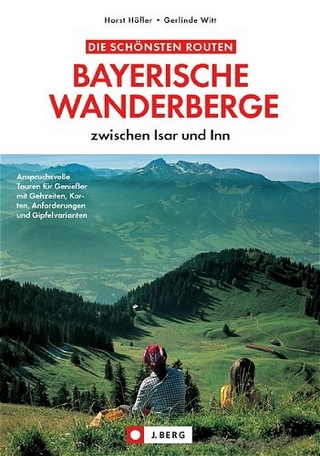 Die schönsten Routen: Bayerische Wanderberge zwischen Isar und Inn