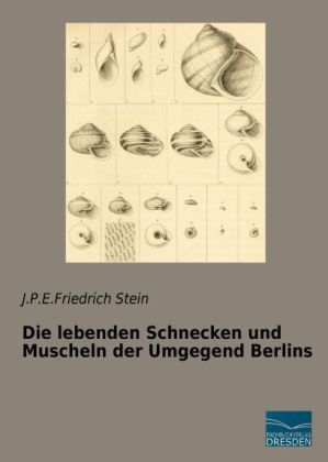 Die lebenden Schnecken und Muscheln der Umgegend Berlins