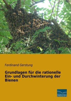 Grundlagen f&uuml;r die rationelle Ein- und Durchwinterung der Bienen - Ferdinand Gerstung