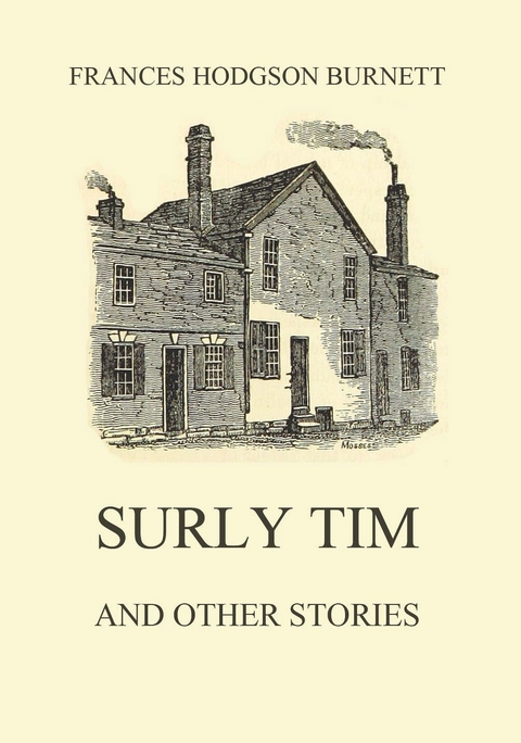 Surly Tim (and other stories) - Frances Hodgson Burnett