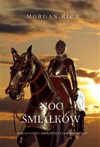 Noc Śmiałk&oacute;w (Księga 6 Cyklu Kr&oacute;lowie i Czarnoksiężnicy) - Morgan Rice