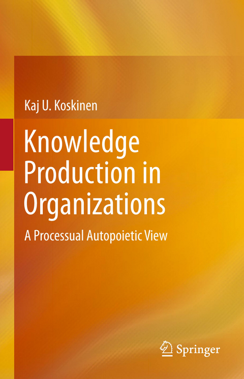Knowledge Production in Organizations - Kaj U. Koskinen