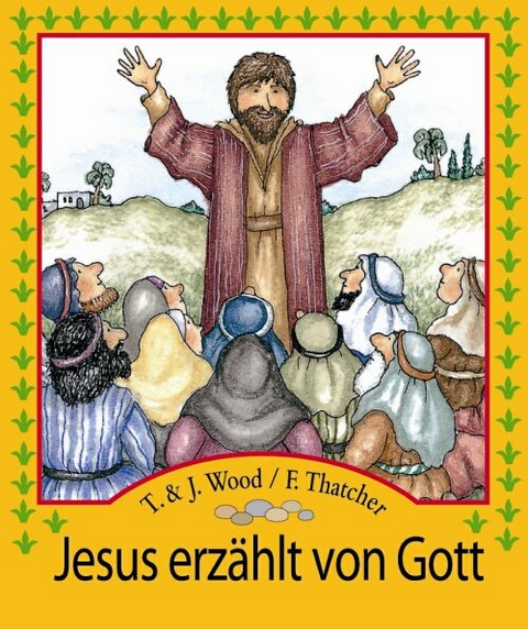 Jesus erz&auml;hlt von Gott - T Wood, J Wood