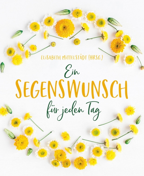 Ein Segenswunsch f&uuml;r jeden Tag - 