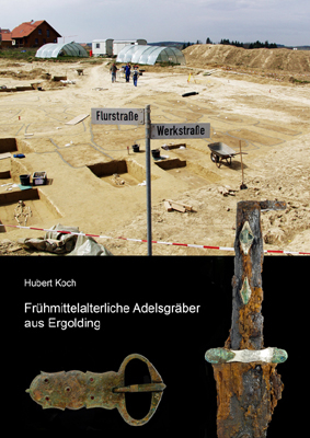 Fr&uuml;hmittelalterliche Adelsgr&auml;ber aus Ergolding - Hubert Koch
