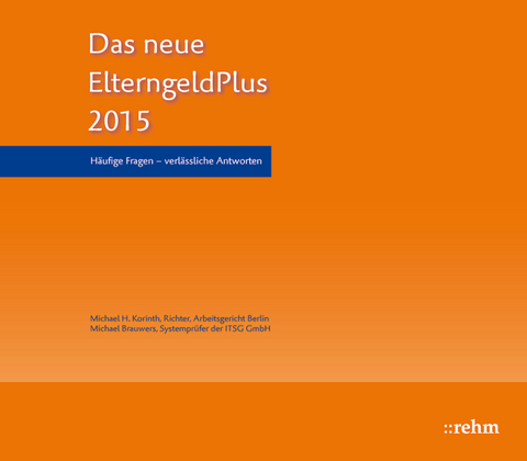 ElterngeldPlus- Neuregelungen zu Elternzeit und Elterngeld - Michael H. Korinth, Michael Brauwers