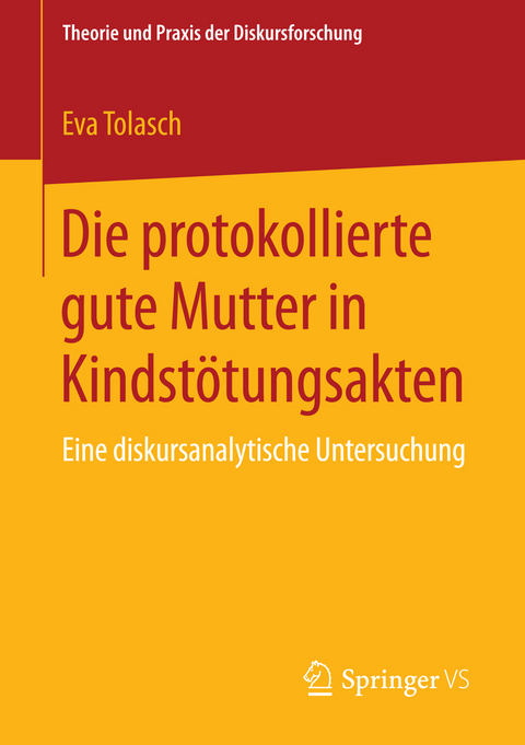 Die protokollierte gute Mutter in Kindst&ouml;tungsakten - Eva Tolasch
