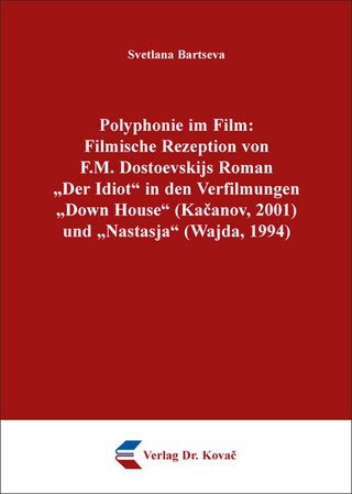 Polyphonie im Film: Filmische Rezeption von F.M. Dostoevskijs Roman „Der Idiot“ in den Verfilmungen „Down House“ (Kačanov, 2001) und „Nastasja“ (Wajda, 1994)