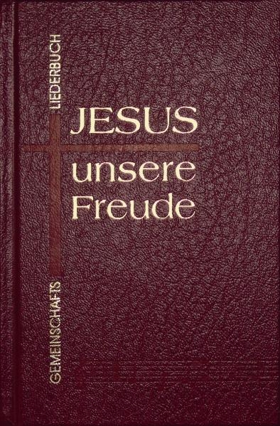 Jesus - unsere Freude. Gemeinschaftsliederbuch