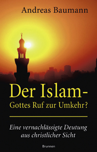 Der Islam - Gottes Ruf zur Umkehr - Andreas Baumann