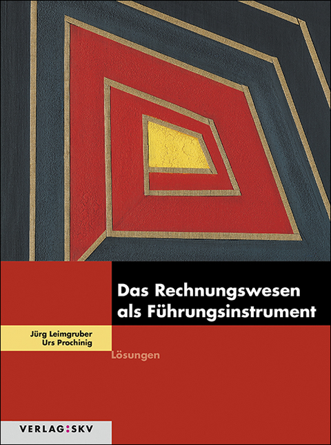 Das Rechnungswesen als F&uuml;hrungsinstrument - J&uuml;rg Leimgruber, Urs Prochinig