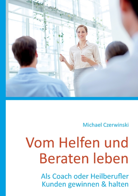 Vom Helfen und Beraten leben - Michael Czerwinski