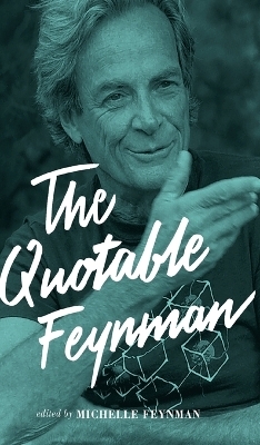 The Quotable Feynman - Richard P. Feynman