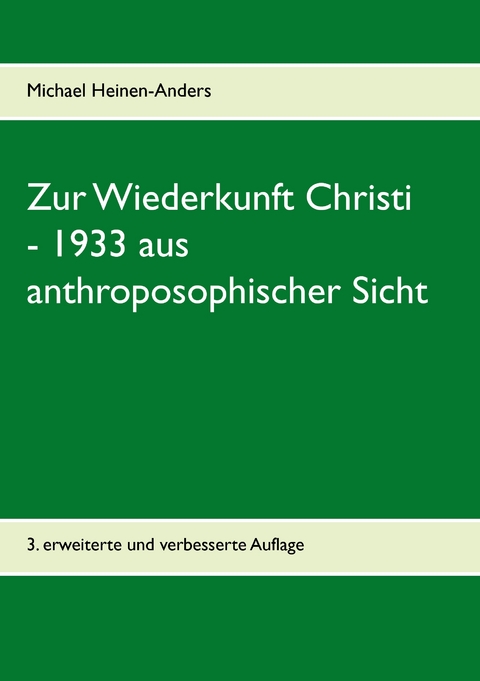 Zur Wiederkunft Christi - 1933 aus anthroposophischer Sicht - Michael Heinen-Anders