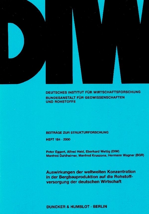 Auswirkungen der weltweiten Konzentration in der Bergbauproduktion auf die Rohstoffversorgung der deutschen Wirtschaft. - Peter Eggert, Alfred Haid, Eberhard Wettig, Manfred Dahlheimer, Manfred Kruszona, Hermann Wagner