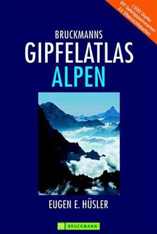 Bruckmanns Gipfelatlas Alpen - Eugen E H&uuml;sler