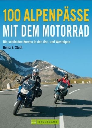 100 Alpenp&auml;sse mit dem Motorrad - Heinz E Studt