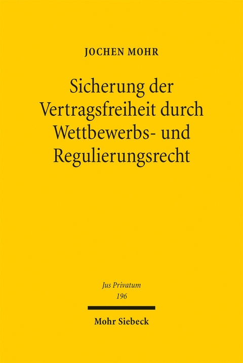 Sicherung der Vertragsfreiheit durch Wettbewerbs- und Regulierungsrecht - Jochen Mohr