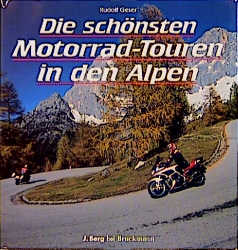 Die sch&ouml;nsten Motorradtouren in den Alpen - Richard Geser