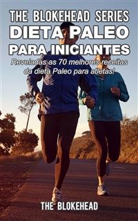Dieta Paleo para iniciantes  - Reveladas as 70 melhores receitas da dieta Paleo para atletas!