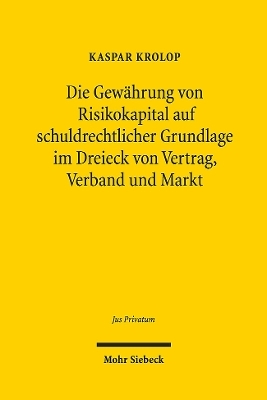 Die Gewährung von Risikokapital auf schuldrechtlicher Grundlage im Dreieck von Vertrag, Verband und Markt