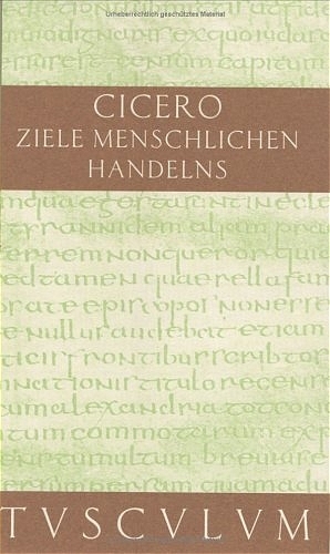 Über die Ziele des menschlichen Handelns / De finibus bonorum et malorum