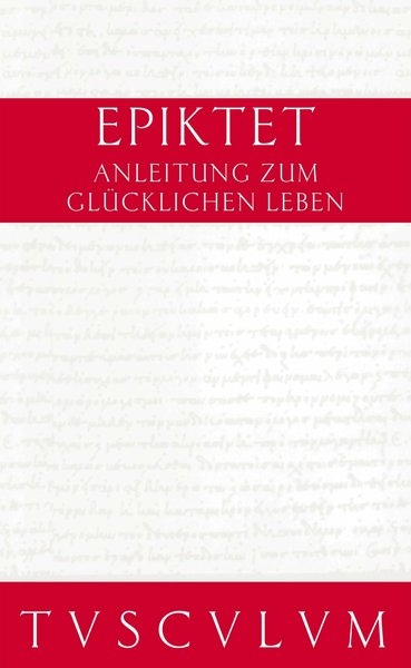 Anleitung zum gl&uuml;cklichen Leben / Encheiridion -  Epiktet