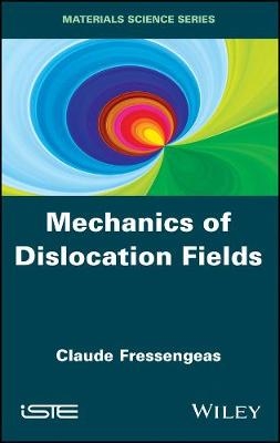Mechanics of Dislocation Fields - Claude Fressengeas