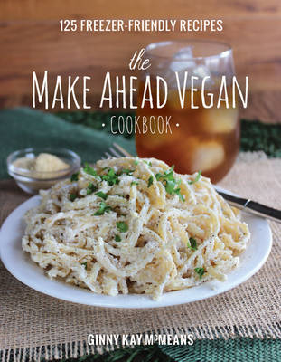 The Make Ahead Vegan Cookbook - Ginny Kay McMeans