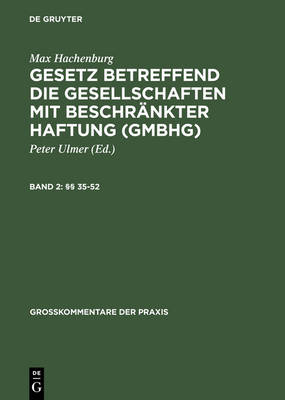 Gesetz betreffend die Gesellschaften mit beschr&auml;nkter Haftung (GmbH). Grosskommentar / &sect;&sect; 35-52