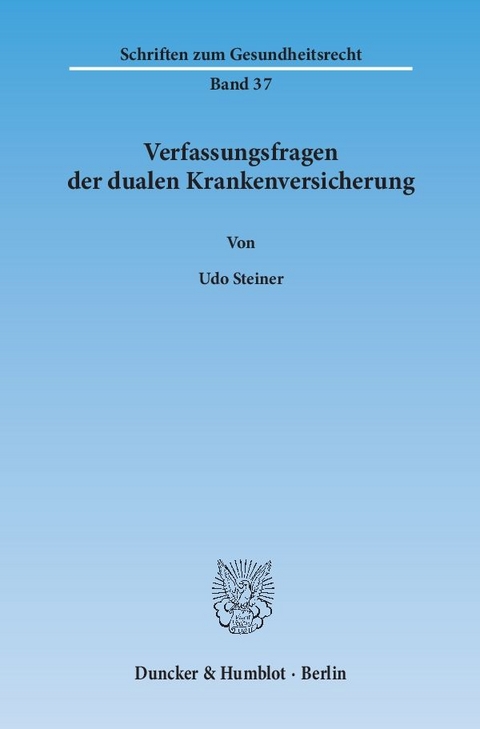Verfassungsfragen der dualen Krankenversicherung. - Udo Steiner
