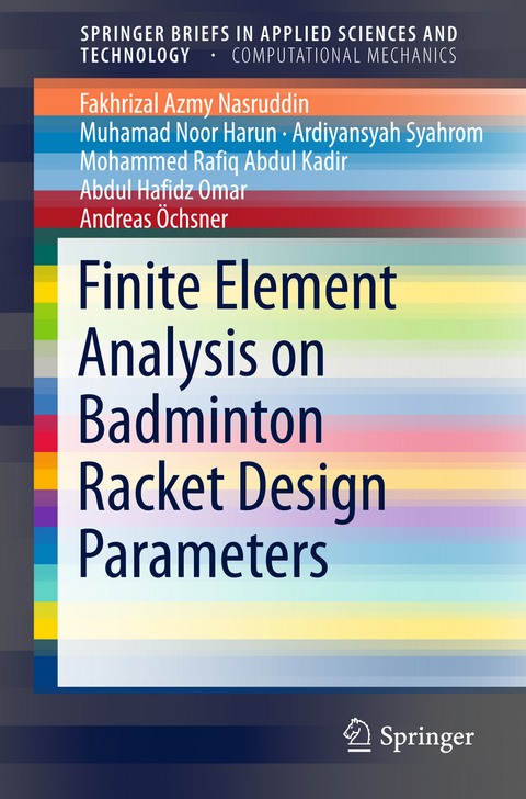 Finite Element Analysis on Badminton Racket Design Parameters - Fakhrizal Azmy Nasruddin, Muhamad Noor Harun, Ardiyansyah Syahrom, Mohammed Rafiq Abdul Kadir, Abdul Hafidz Omar, Andreas &Ouml;chsner
