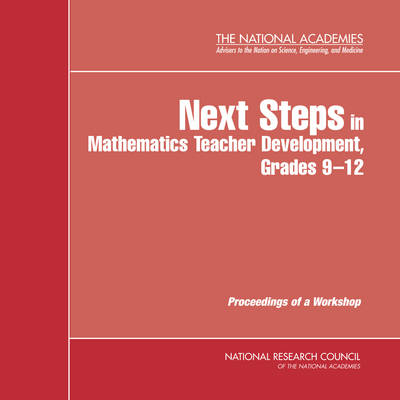 Next Steps in Mathematics Teacher Development, Grades 9-12 -  Mathematical Sciences Education Board,  Division of Behavioral and Social Sciences and Education,  National Research Council
