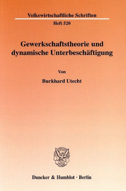 Gewerkschaftstheorie und dynamische Unterbesch&auml;ftigung. - Burkhard Utecht